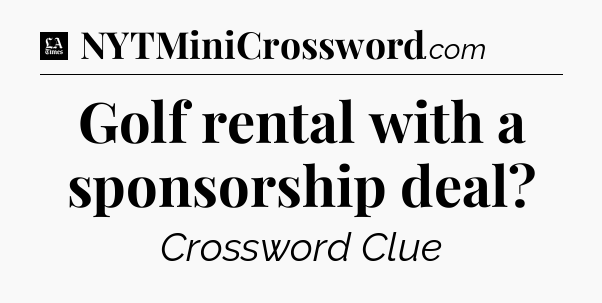 Golf rental with a sponsorship deal - LA Times Crossword