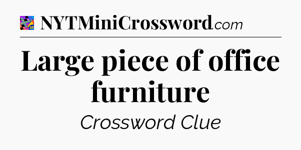 Large piece of office furniture Crossword Clue