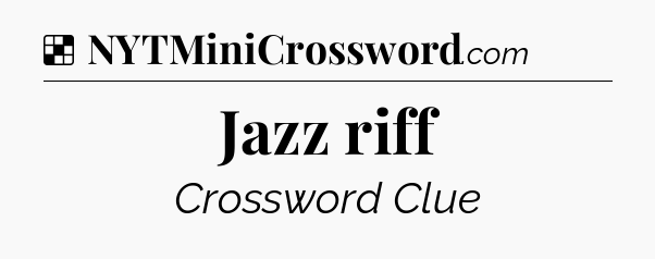 Solution: Jazz riff - NYT Crossword