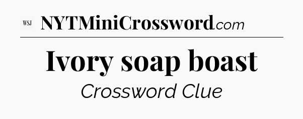 Ivory soap boast - WSJ Crossword