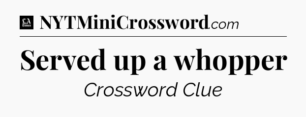 Served up a whopper - LA Times Crossword