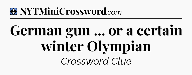 Solution: German gun ... or a certain winter Olympian - NYT Mini Crossword