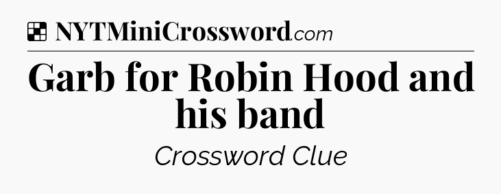 Solution: Garb for Robin Hood and his band - NYT Crossword