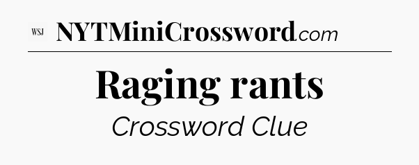 Raging rants - WSJ Crossword