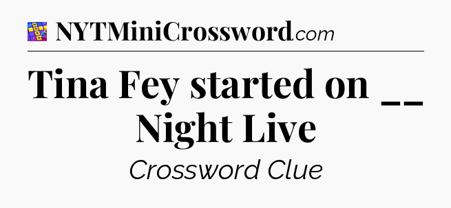 Tina Fey started on __ Night Live Codycross