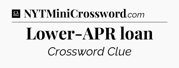 Lower-APR loan - LA Times Crossword
