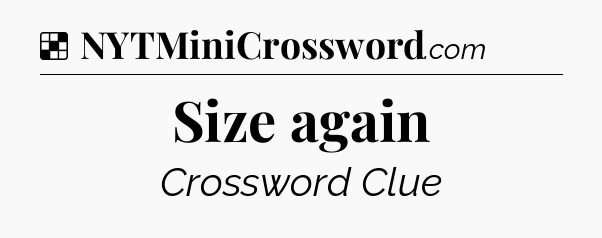 Solution: Size again - NYT Crossword
