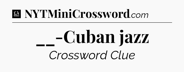 __-Cuban jazz - LA Times Crossword