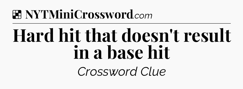 Solution: Hard hit that doesn't result in a base hit - NYT Crossword