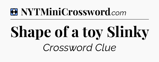 Solution: Shape of a toy Slinky - NYT Mini Crossword