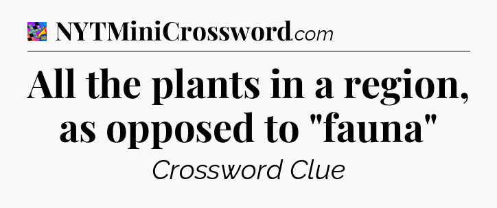 All the plants in a region, as opposed to 