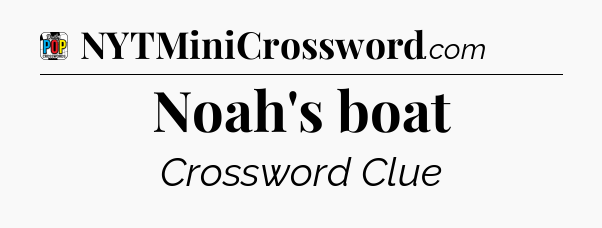 Noah's boat Crossword Clue