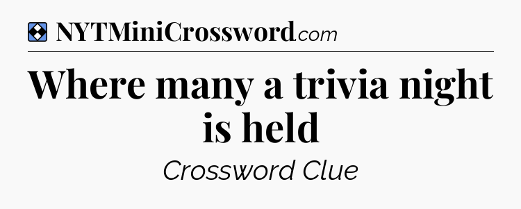 Solution: Where many a trivia night is held - NYT Mini Crossword