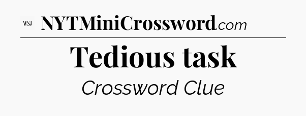 Tedious task - WSJ Crossword