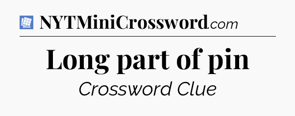Long part of pin Puzzle Page Crossword Clue