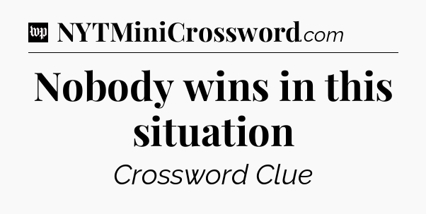 Nobody wins in this situation Crossword Clue
