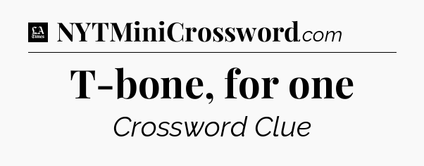 T-bone, for one - LA Times Crossword