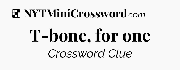 Solution: T-bone, for one - NYT Crossword
