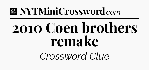 2010 Coen brothers remake - LA Times Crossword