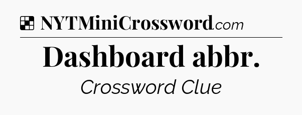 Solution: Dashboard abbr - NYT Crossword