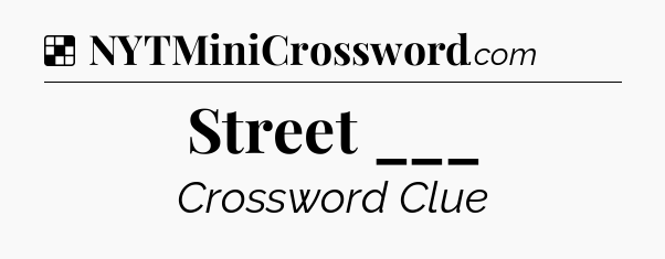Solution: Street ___ - NYT Crossword