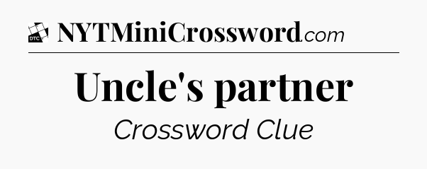 Uncle's partner - Daily Themed Mini Crossword