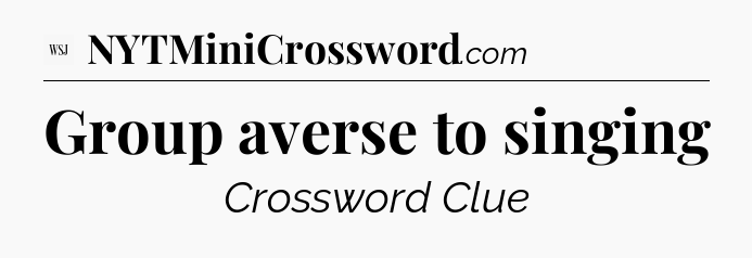 Group averse to singing - WSJ Crossword