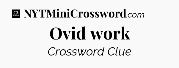 Ovid work - LA Times Crossword