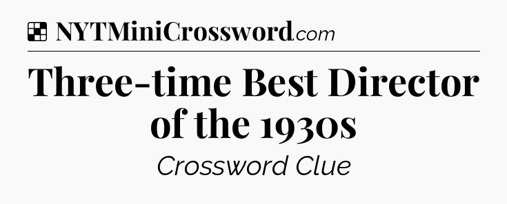 Solution: Three-time Best Director of the 1930s - NYT Crossword