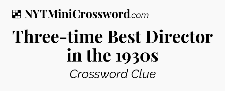 Solution: Three-time Best Director in the 1930s - NYT Crossword