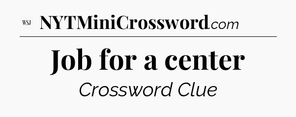 Job for a center - WSJ Crossword