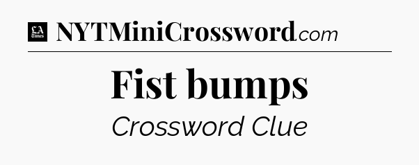 Fist bumps - LA Times Crossword