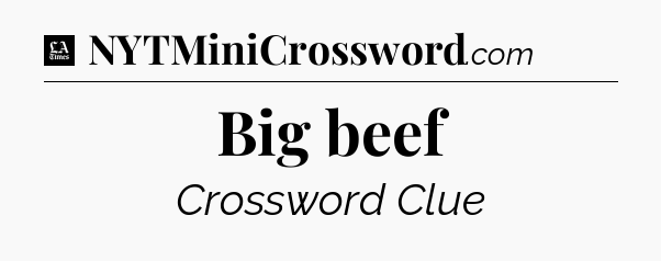 Big beef - LA Times Crossword