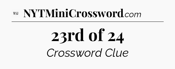 23rd of 24 - WSJ Crossword