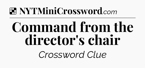 Solution: Command from the director's chair - NYT Crossword