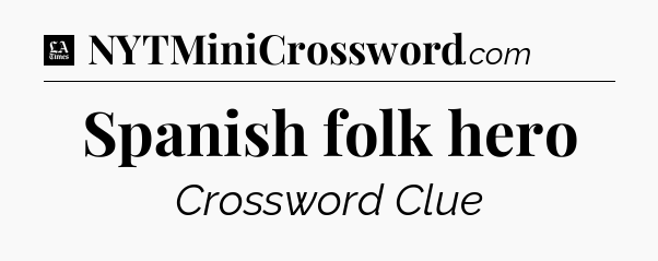 Spanish folk hero - LA Times Crossword