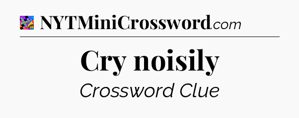 Cry noisily Crossword Clue