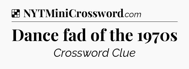 Solution: Dance fad of the 1970s - NYT Crossword