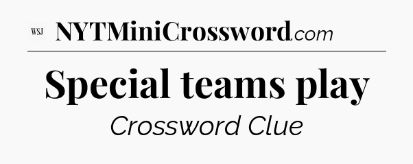 Special teams play - WSJ Crossword