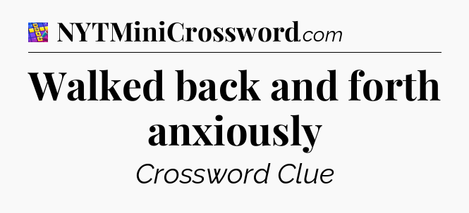 Walked back and forth anxiously Codycross