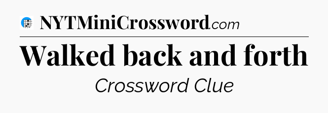 Walked back and forth Crossword Clue