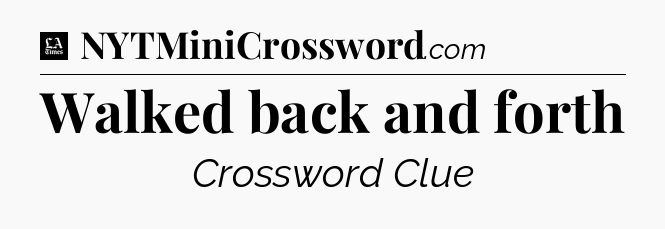 Walked back and forth - LA Times Crossword