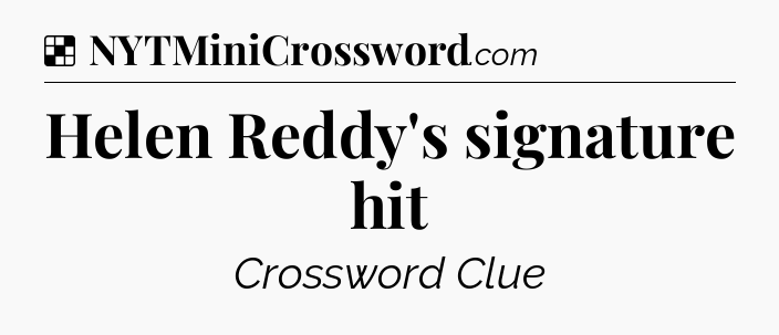 Solution: Helen Reddy's signature hit - NYT Crossword