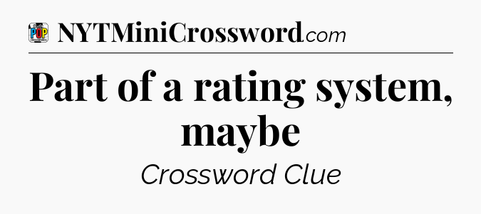 Part of a rating system, maybe Crossword Clue