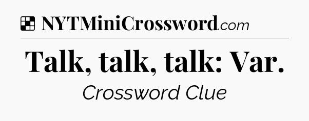 Solution: Talk, talk, talk: Var - NYT Crossword