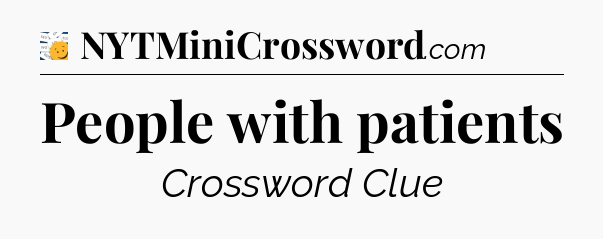 People with patients - 7 Little Words