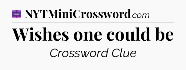 Wishes one could be - Thomas Joseph Crossword