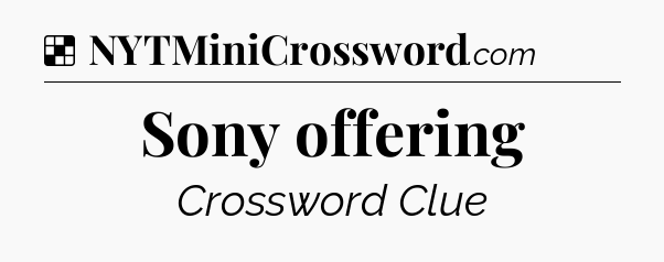 Solution: Sony offering - NYT Crossword