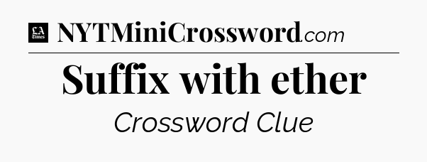 Suffix with ether - LA Times Crossword
