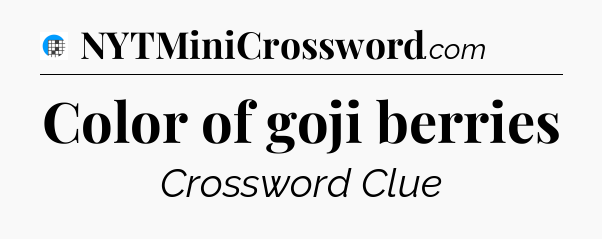 Color of goji berries Crossword Clue